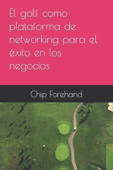 Paperback El golf como plataforma de networking para el éxito en los negocios [Spanish] Book