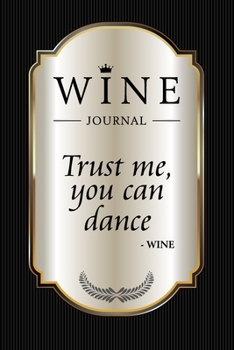 Paperback "Trust Me, You Can Dance." - Wine Journal: Wine Tasting Notebook & Diary Book