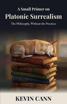 A Small Primer on Platonic Surrealism: The Philosophy, Without the Practices (Wholeness)