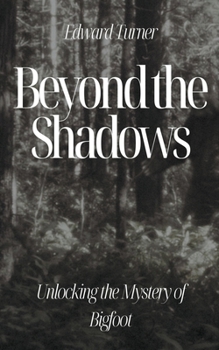 Paperback Beyond the Shadows: Unlocking the Mystery of Bigfoot Book