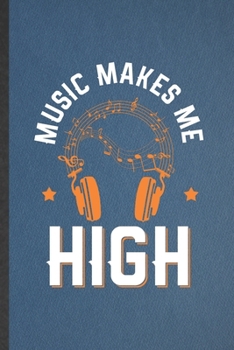 Paperback Music Makes Me High: Funny Blank Lined Notebook/ Journal For Music Teacher Lover, Student Musician Singer, Inspirational Saying Unique Spec Book