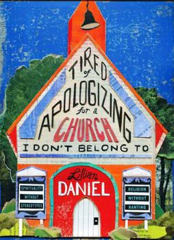 Hardcover Tired of Apologizing for a Church I Don't Belong to: Spirituality Without Stereotypes, Religion Without Ranting Book