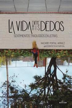 Paperback La Vida Entre MIS Dedos: Sentimientos Traducidos En Letras [Spanish] Book