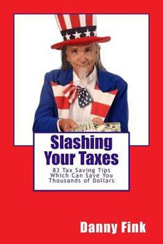 Paperback Slashing Your Taxes: 83 Tax Saving Tips Which Can Save You Thousands of Dollars Book