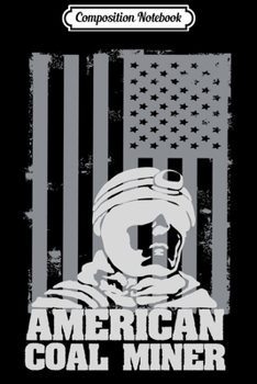 Composition Notebook: American Coal Miner s - Coal Mining s Journal/Notebook Blank Lined Ruled 6x9 100 Pages