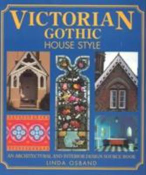 Paperback Victorian Gothic House Style: An Architectural and Interior Design Source Book for Home Owners Book