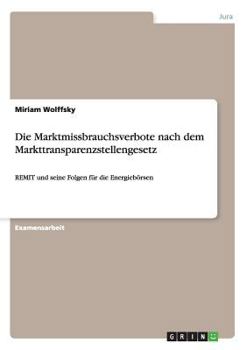 Paperback Die Marktmissbrauchsverbote nach dem Markttransparenzstellengesetz: REMIT und seine Folgen für die Energiebörsen [German] Book