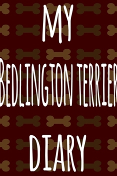 My Bedlington Terrier Diary: The perfect gift for the dog owner in your life - 6x9 119 page lined journal!