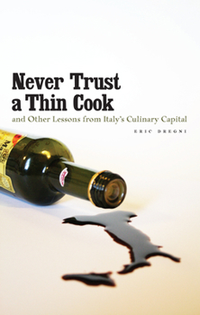 Hardcover Never Trust a Thin Cook and Other Lessons from Italy's Culinary Capital Book