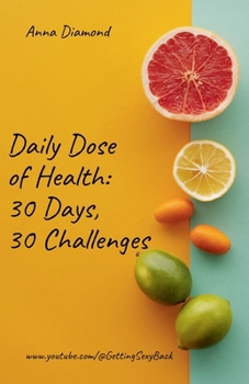 Paperback Daily Dose of Health: 30 Days 30 Challenges Book