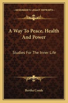 A Way To Peace, Health And Power: Studies For The Inner Life