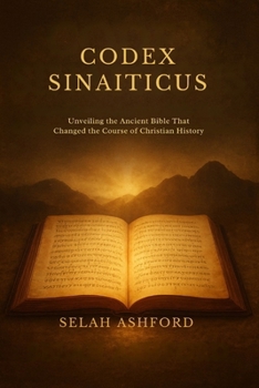 Paperback Codex Sinaiticus: Unveiling the Ancient Bible That Changed the Course of Christian History Book