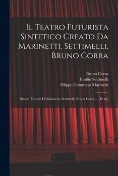 Paperback Il Teatro futurista sintetico creato da Marinetti, Settimelli, Bruno Corra: Sintesi teatrali di Marinetti, Settimelli, Bruno Corra ... [et al.] [Italian] Book