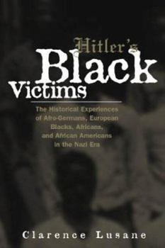 Paperback Hitler's Black Victims: The Historical Experiences of Afro-Germans, European Blacks, Africans, and African Americans in the Nazi Era Book