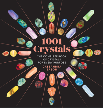 Hardcover 1001 Crystals: The Complete Book of Crystals for Every Purpose Book