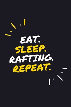 EAT. SLEEP. RAFTING. REPEAT.: 6" x 9" 110 Page Lined Journal / Blank Lined Journal For kids, ramen , student, school, women, girls, boys, men, waifu, ... 110 Pages, 6x9, Soft Cover, Matte Finish