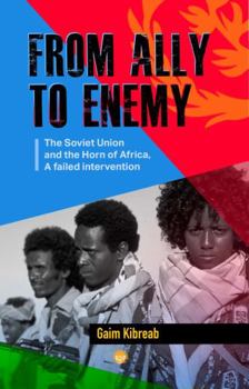 Paperback From Ally to Enemy: The Soviet Union and the Horn of Africa, A Failed Intervention Book