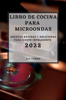 Paperback Libro de Cocina Para Microondas 2022: Recetas Rápidas Y Deliciosas Para Gente Inteligente [Spanish] Book