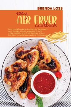 Paperback Easy Air Fryer Cookbook: Easy and Affordable Recipes for Beginners on a Budget. Mouth-watering, Easy to make, Healthy and Tasty Recipes to Burn Book