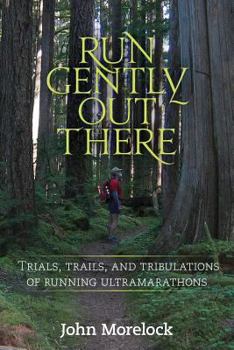 Paperback Run Gently Out There: Trials, trails, and tribulations of running ultramarathons Book