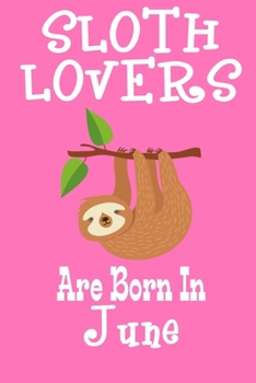 Paperback Sloth Lovers Are Born In June: Birthday Gift for Sloth Lovers Book