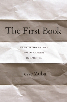 Paperback The First Book: Twentieth-Century Poetic Careers in America Book