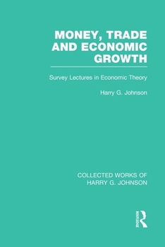 Money, Trade and Economic Growth: Survey Lectures in Economic Theory