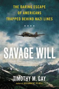 Hardcover Savage Will: The Daring Escape of Americans Trapped Behind Nazi Lines Book