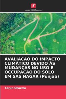 Paperback AVALIAÇÃO DO IMPACTO CLIMÁTICO DEVIDO ÀS MUDANÇAS NO USO E OCCUPAÇÃO DO SOLO EM SAS NAGAR (Punjab) [Portuguese] Book