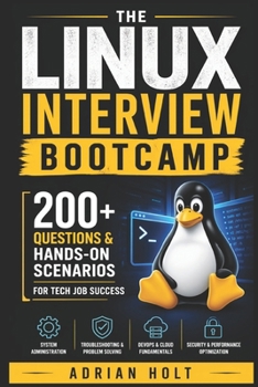 The Linux Interview Bootcamp: 200+ Questions & Hands-On Scenarios for Tech Job Success