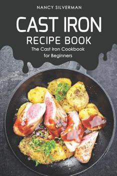 Paperback Cast Iron Recipe Book: The Cast Iron Cookbook for Beginners Book