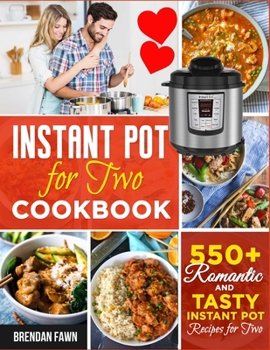 Paperback Instant Pot for Two Cookbook: 550+ Romantic and Tasty Instant Pot Recipes for Two Book