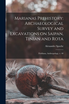 Paperback Marianas Prehistory: Archaeological Survey and Excavations on Saipan, Tinian and Rota: Fieldiana, Anthropology, v. 48 Book