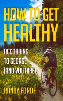 Hardcover How to Get Healthy According to George (and Voltaire) Book