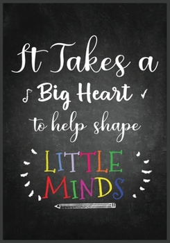 Paperback It Takes a Big Heart Notebook or: Great for Teacher Appreciation/Thank You/Retirement/Year End Gift (Inspirational Notebooks for Teachers) Book