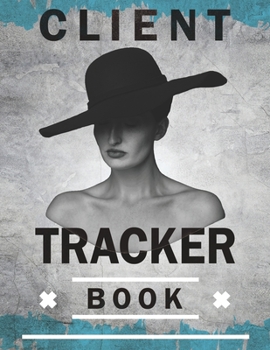 Client Tracker Book: Hairstylist Client Data Organizer Log Book with A - Z Alphabetical Tabs, Client Data Organizer for Salons, Nail, Hair Stylists, Barbers & More