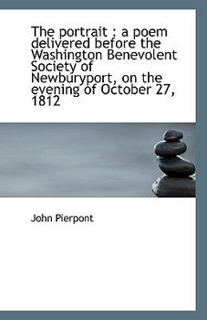 Paperback The Portrait: A Poem Delivered Before the Washington Benevolent Society of Newburyport, on the Even Book