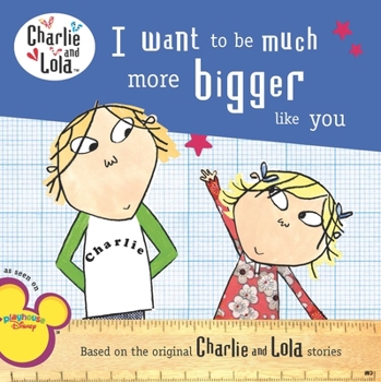 I want to be much more bigger like you - Book  of the Charlie & Lola