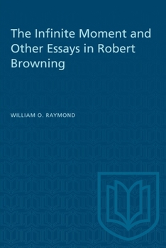 Paperback The Infinite Moment and Other Essays in Robert Browning Book