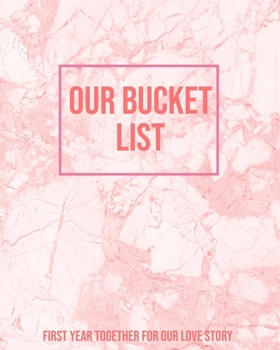 Paperback Our Bucket List First Year Together for Our Love Story: 100 things we should do together with Romance for couple Book