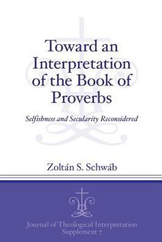 Paperback Toward an Interpretation of the Book of Proverbs: Selfishness and Secularity Reconsidered Book