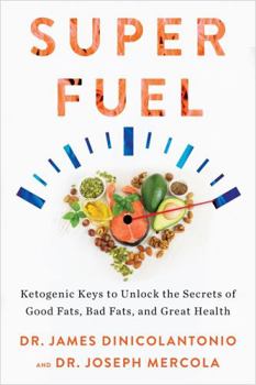 Hardcover Super Fuel: Ketogenic Keys to Unlock the Secrets of Good Fats, Bad Fats, and Great Health Book