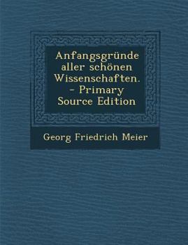 Paperback Anfangsgründe aller schönen Wissenschaften. [German] Book
