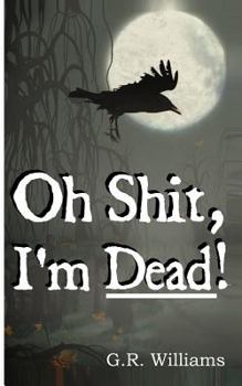 Paperback Oh Shit, I'm Dead!: A journey into the afterlife (Paranormal, Metaphysical) Book