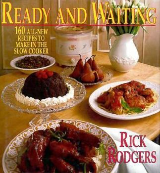 Ready & Waiting: 160 All New Recipes to Make in the Slow Cooker