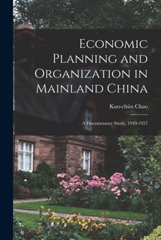 Paperback Economic Planning and Organization in Mainland China: a Documentary Study, 1949-1957 Book