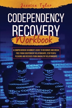 Paperback Codependency Recovery Workbook: A Comprehensive Beginner's Guide to Recognize and Break Free from Codependent Relationships, Stop People Pleasing and Book