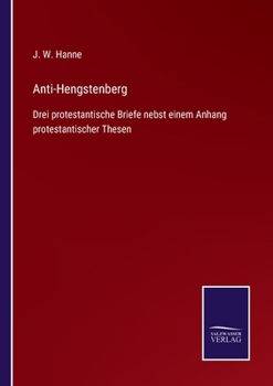 Anti-Hengstenberg: Drei protestantische Briefe nebst einem Anhang protestantischer Thesen