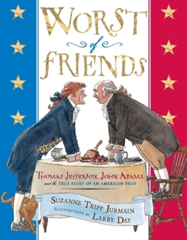 Worst of Friends: Thomas Jefferson, John Adams and the True Story of an American Feud - Book  of the Thomas and Friends