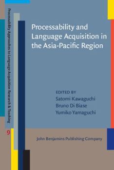 Hardcover Processability and Language Acquisition in the Asia-Pacific Region (Processability Approaches to Language Acquisition Research & Teaching, 9) Book